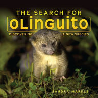 Title: The Search for Olinguito: Discovering a New Species, Author: Sandra Markle
