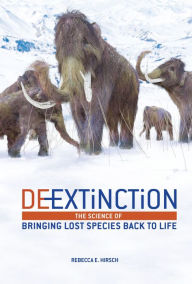 Title: De-Extinction: The Science of Bringing Lost Species Back to Life, Author: Rebecca E. Hirsch