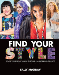 Title: Find Your Style: Boost Your Body Image through Fashion Confidence, Author: Sally McGraw