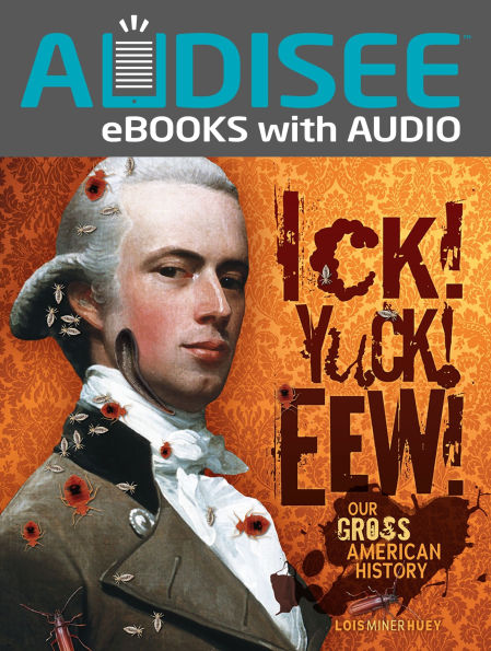 Ick! Yuck! Eew!: Our Gross American History