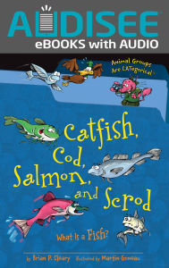 Title: Catfish, Cod, Salmon, and Scrod: What Is a Fish?, Author: Brian P. Cleary