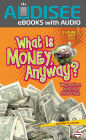 What Is Money, Anyway?: Why Dollars and Coins Have Value