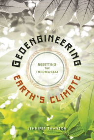 Title: Geoengineering Earth's Climate: Resetting the Thermostat, Author: Jennifer Swanson