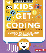 Title: Coding to Create and Communicate, Author: Heather Lyons