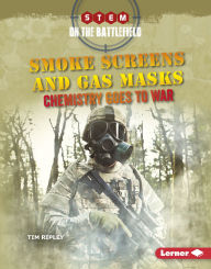 Title: Smoke Screens and Gas Masks: Chemistry Goes to War, Author: Tim Ripley