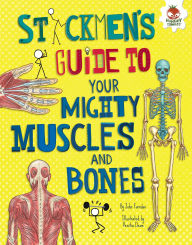 Title: Stickmen's Guide to Your Mighty Muscles and Bones, Author: John Farndon