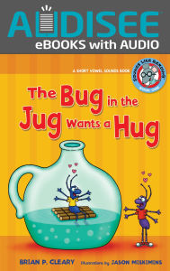 Title: The Bug in the Jug Wants a Hug: A Short Vowel Sounds Book, Author: Brian P. Cleary