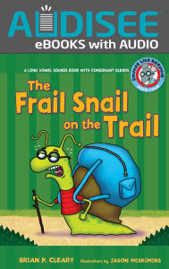 Title: The Frail Snail on the Trail: A Long Vowel Sounds Book with Consonant Blends, Author: Brian P. Cleary