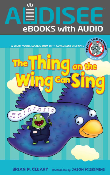 The Thing on the Wing Can Sing: A Short Vowel Sounds Book with Consonant Digraphs