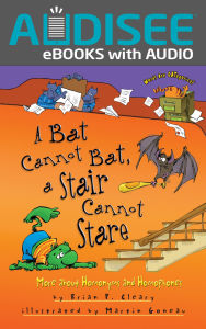 Title: A Bat Cannot Bat, a Stair Cannot Stare: More about Homonyms and Homophones, Author: Brian P. Cleary