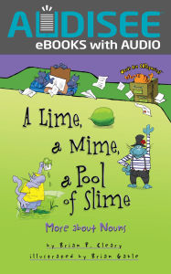 Title: A Lime, a Mime, a Pool of Slime: More about Nouns, Author: Brian P. Cleary