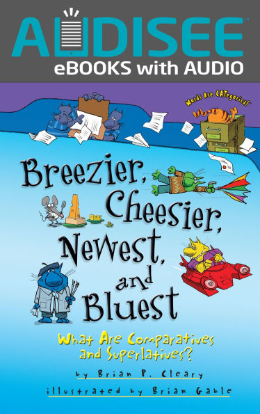 Breezier, Cheesier, Newest, and Bluest: What Are Comparatives and Superlatives?