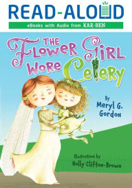 Title: The Flower Girl Wore Celery, Author: Meryl G. Gordon