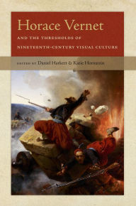Title: Horace Vernet and the Thresholds of Nineteenth-Century Visual Culture, Author: Daniel Harkett