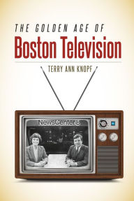 Title: The Golden Age of Boston Television, Author: Terry Ann Knopf