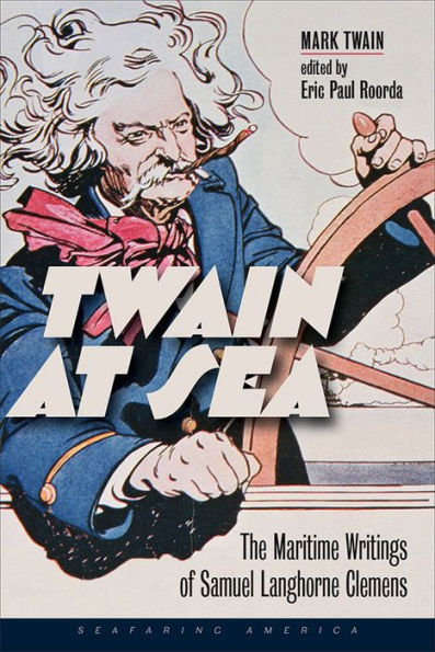 Twain at Sea: The Maritime Writings of Samuel Langhorne Clemens