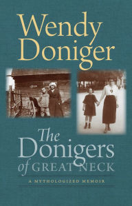 Title: The Donigers of Great Neck: A Mythologized Memoir, Author: Wendy Doniger