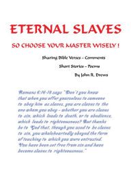 Title: Eternal Slaves: So Choose Your Master Wisely!, Author: John R. Drews
