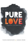 Pure Love: Pursuing Purity in a Sex-Obsessed World