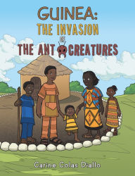 Title: Guinea: the Invasion of the Ant Creatures, Author: Carine Colas Diallo