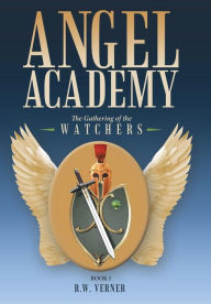 Title: Angel Academy: The Gathering of the Watchers, Author: R W Verner
