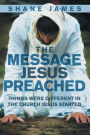The Message Jesus Preached: Things were Different in the Church Jesus Started