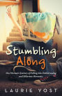 Stumbling Along: One Woman's Journey of Falling into Embarrassing and Hilarious Moments.