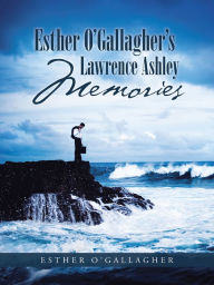 Title: Esther O'gallagher's Lawrence Ashley Memories, Author: Esther O'Gallagher