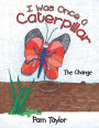 I Was Once A Caterpillar: The Change