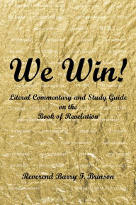 Title: We Win!: Literal Commentary and Study Guide on the Book of Revelation, Author: Barry Brinson