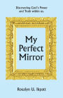 My Perfect Mirror: Discovering God's Power and Truth within us.