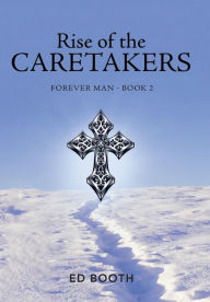 Title: Rise of the Caretakers: Forever Man - Book 2, Author: Ed Booth