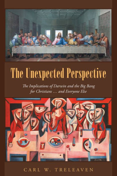 The Unexpected Perspective: The Implications of Darwin and the Big Bang for Christians . and Everyone Else