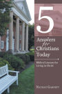 5 Answers for Christians Today: Biblical Lessons for Living in Christ