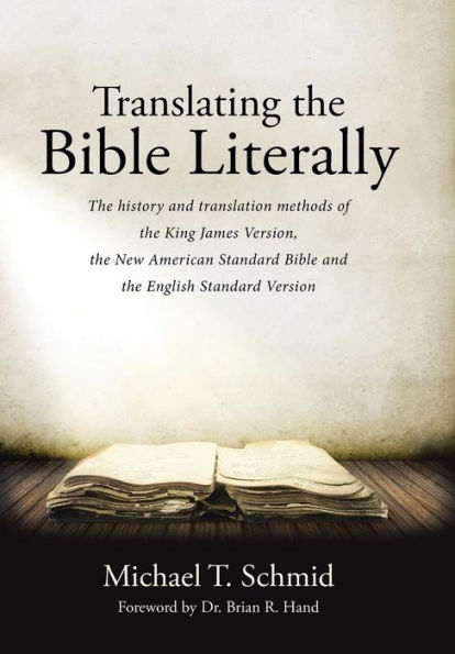 Translating the Bible Literally: The history and translation methods of the King James Version, the New American Standard Bible and the English Standard Version