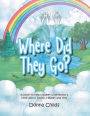 Where Did They Go?: A Book to Help Children Understand a Little About Death, Heaven and Hell