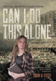 Title: Can I Do This Alone: One girl, big world, hard dream, Author: Sarah a Steed