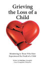 Grieving the Loss of a Child: Ministering to Those Who Have Experienced the Death of a Child