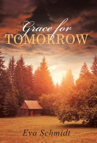 Title: Grace for Tomorrow, Author: Eva Schmidt