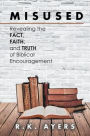 Misused: Revealing the Fact, Faith, and Truth of Biblical Encouragement