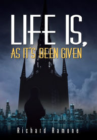 Title: Life Is, As It's Been Given, Author: Richard Ramone