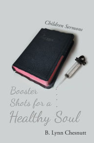 Title: Booster Shots for a Healthy Soul: Children Sermons, Author: B. Lynn Chesnutt