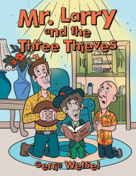 Title: Mr. Larry and the Three Thieves, Author: Genia Wetsel