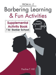 Title: Barbering Learning & Fun Activities: From a - Z, Author: Pauline T. Hill