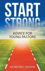 Start Strong: Advice for Young Pastors