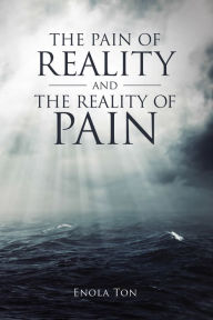 Title: The Pain of Reality and the Reality of Pain, Author: Enola Ton