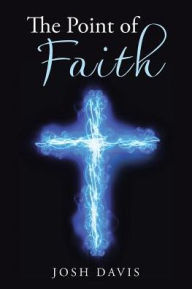 Title: The Point of Faith, Author: Josh Davis