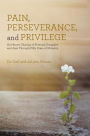 Pain, Perseverance, and Privilege: An Honest Sharing of Personal Struggles and Joys Through Fifty Years of Ministry.