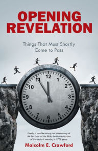 Title: Opening Revelation: Things That Must Shortly Come to Pass, Author: Malcolm E. Crawford