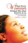 What Every Woman Wished She Had Known at 15: Plain Talk on God'S Plan for Sex and Relationships